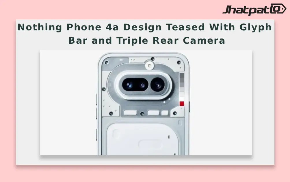  Nothing Phone 4a Design Teased With Glyph Bar and Triple Rear Camera